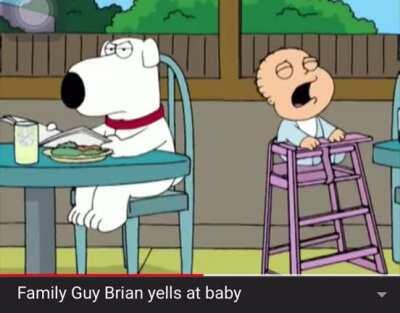 Family Guy Brian yells at baby