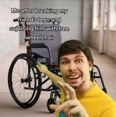 Oh you wanted to go mountain climbing, I can trick out your wheelchair