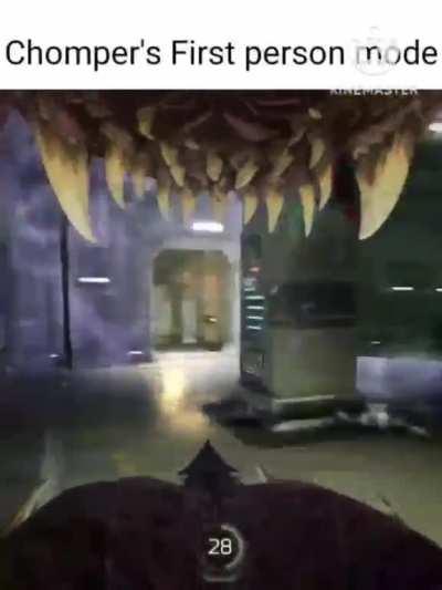 Chomper's first person view isn't real, he can't hurt you. Chomper's first person view: