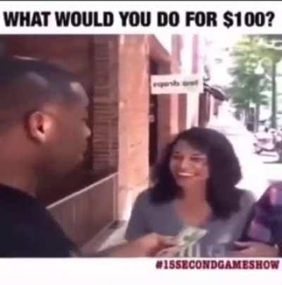What would you do for 100$?