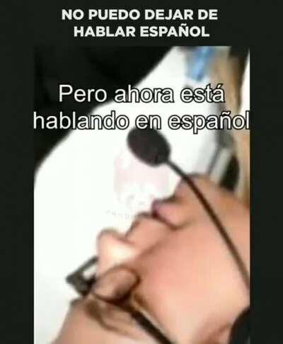 no puedo dejar de hablae español 😟