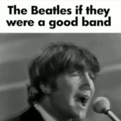 The Beatles if they were a good band…