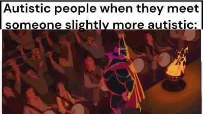 Being on the spectrum myself (slightly), I can confirm