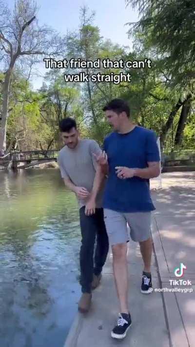 A friend who can't walk straight