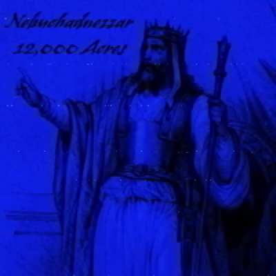 12,000 Acres - LuCas - Nebuchadnezzar