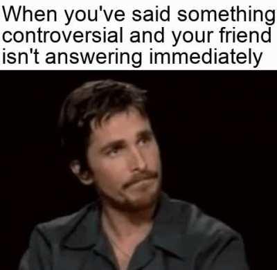 The silence makes me even more nervous