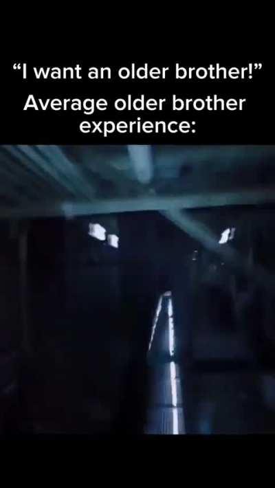 As the younger brother, I can confirm 💀