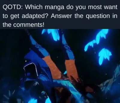 Which Manga/webtoon you truly want to get adopted into anime