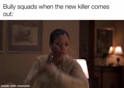 Had this meme ready on the chance she did come to DBD. Very happy