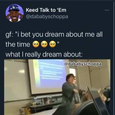 lol fuck dreaming about girls this the type of shit that I dream about