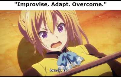 Improvise. Adapt. Overcome.