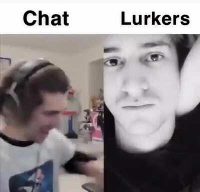 Imagine actually using chat OMEGALOL Us lurkers simply enjoy the content EZY