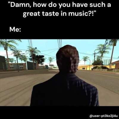 I really have to thank this game for giving me wide taste in music. Better make a meme about it then.