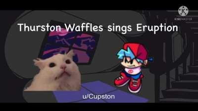 Thurston Waffles sings Eruption