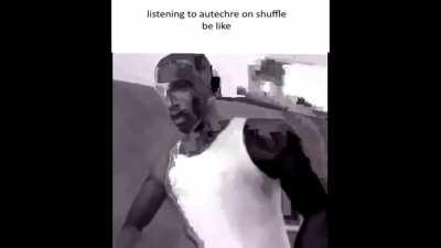 listening to autechre on shuffle be like