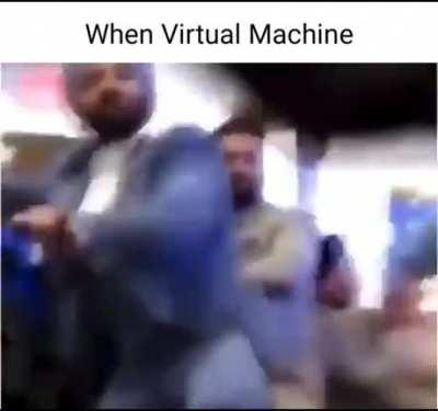 When Virtual Machine