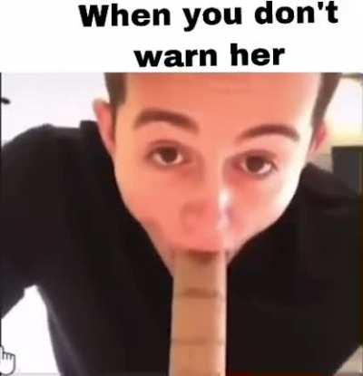 when you dont warn her