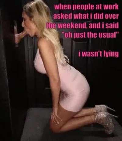 Just another weekend dressing like a slut and sucking cock at the gloryhole