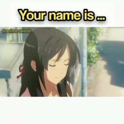 Your name is ... !!!