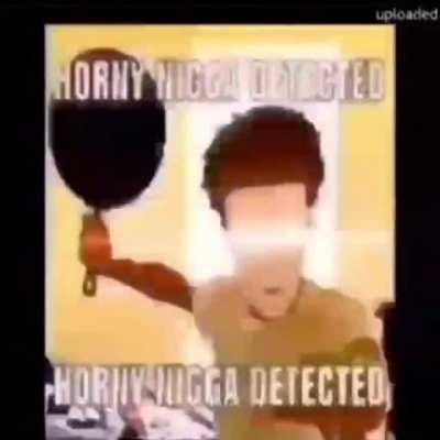 horny n*gga detected