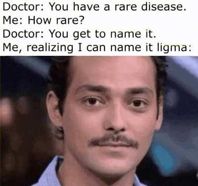 I have ligma
