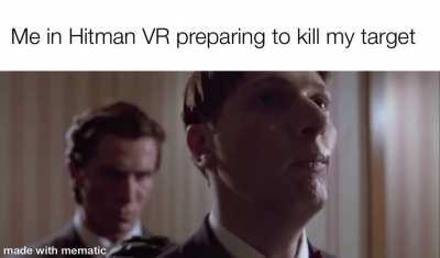 Hitman VR is to realistic…
