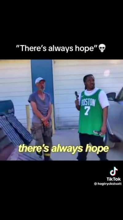 “There’s always hope” is crazy💀