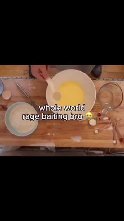 Your world is: Dam ragebaiting