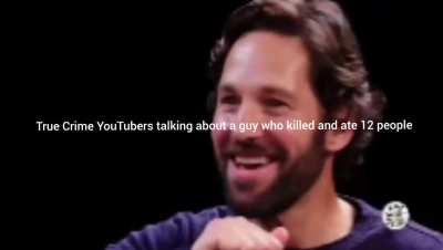 This meme got me perma banned from r/truecrimediscussion 