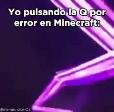 Me accidentally pressing Q in Minecraft