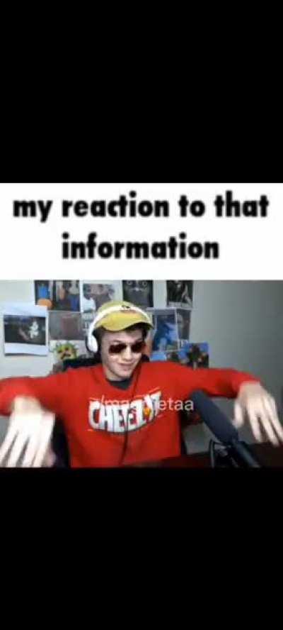 my reaction that information