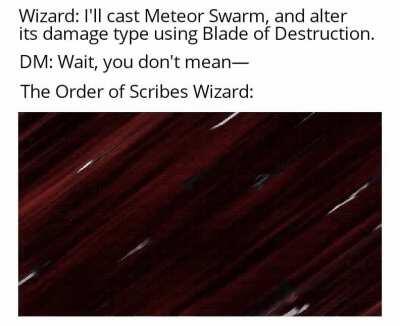 Reason #17 I want to play a Scribe Wizard