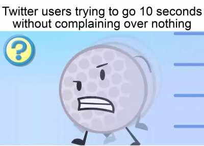 They whine about literally everything