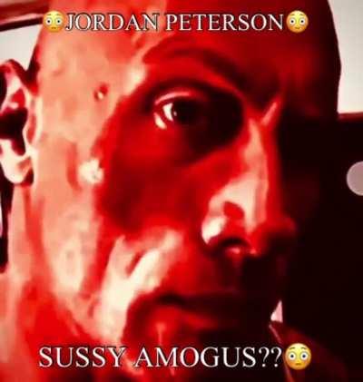 Jordan Peterson sussy amogus reference?