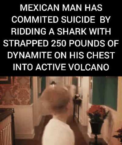 A very macho way to go...