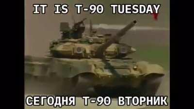It's frigging T-90 Tuesday boys