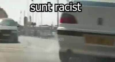 da frate sunt racist cum ti ai dat seama?