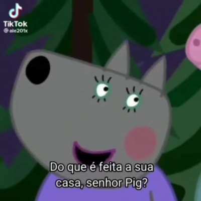 Iiiihh ala tá estranhando o papai pig 