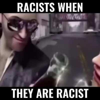 Racism😎😎😎😎😎😎🗿