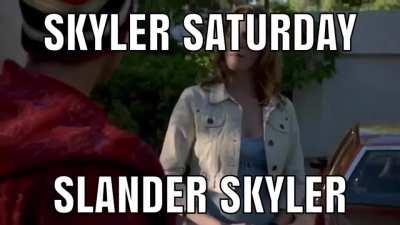 Skyler Saturday??