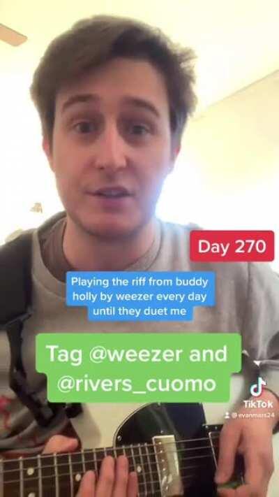 Hey everyone, not sure how many here use tik tok, but I’ve been playing the riff/lick from Buddy Holly every day for 270 days (so far), trying to get Weezer to duet! (More info in comments)