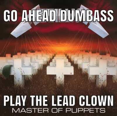 play the lead clown, retard ☺️