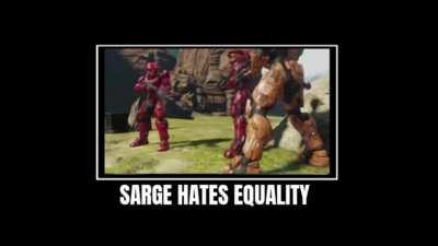 Sarge hates equality