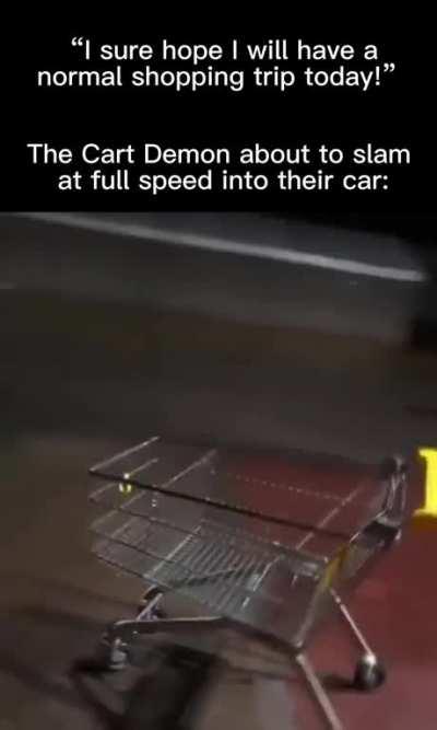 Cart Demons are unavoidable.