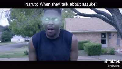 Whenever they talk bad bout sasuke: