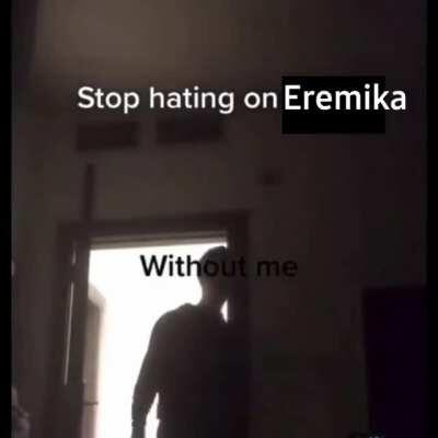 Stop hating on Eremika