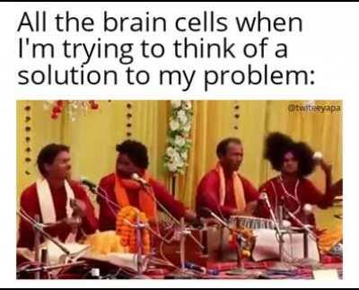 When all my 4 brain cells refuse to cooperate: