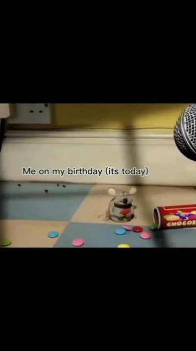 literally me on my birthday (its today)