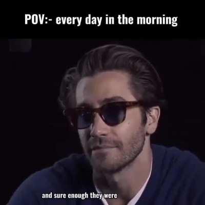 POV: every day in the morning