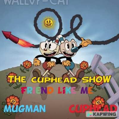 The Cuphead Show - Cuphead/Mugman - Friend Like Me